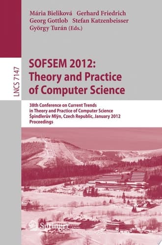 SOFSEM 2012: Theory and Practice of Computer Science 38th Conference on Current Trends in Theory and Practice of Computer Science, Špindlerův Mlýn, Czech Republic, January 21-27, 2012, Proceedings