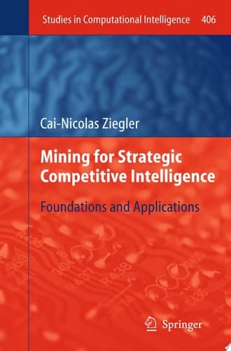 Mining for Strategic Competitive Intelligence Foundations and Applications