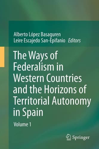The Ways of Federalism in Western Countries and the Horizons of Territorial Autonomy in Spain Volume 1