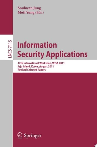 Information Security Applications 12th International Workshop, WISA 2011, Jeju Island, Korea, August 22-24, 2011. Revised Selected Papers