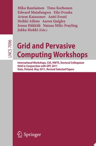 Grid and Pervasive Computing Workshops International Workshops, S3E, HWTS, Doctoral Colloquium, Held in Conjunction with GPC 2011, Oulu, Finland, May 11-13, 2011. Revised Selected Papers