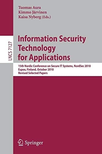 Information Security Technology for Applications 15th Nordic Conference on Secure IT Systems, NordSec 2010, Espoo, Finland, October 27-29, 2010, Revised Selected Papers