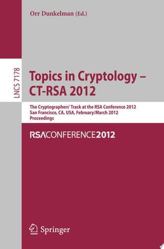 Topics in Cryptology - CT-RSA 2012 The Cryptographers' Track at the RSA Conference 2012, San Francisco, CA, USA, February 27 - March 2, 2012, Proceedings
