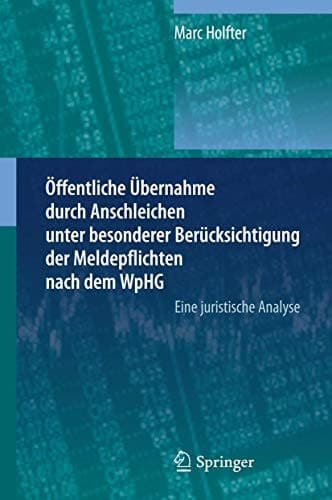 Öffentliche Übernahme durch Anschleichen unter besonderer Berücksichtigung der Meldepflichten nach dem WpHG Eine juristische Analyse