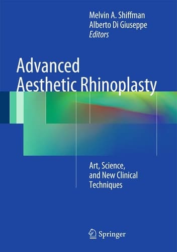 Advanced Aesthetic Rhinoplasty Art, Science, and New Clinical Techniques