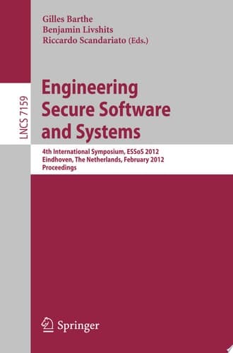 Engineering Secure Software and Systems 4th International Symposium, ESSoS 2012, Eindhoven, The Netherlands, February, 16-17, 2012, Proceedings