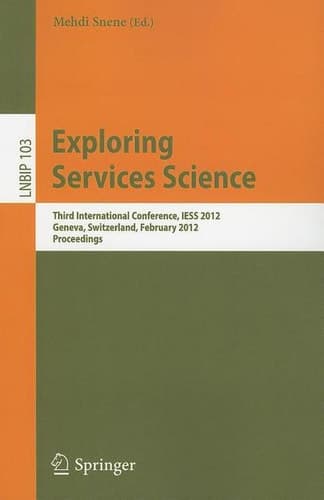 Exploring Services Science Third International Conference, IESS 2012, Geneva, Switzerland, February 15-17, 2012, Proceedings
