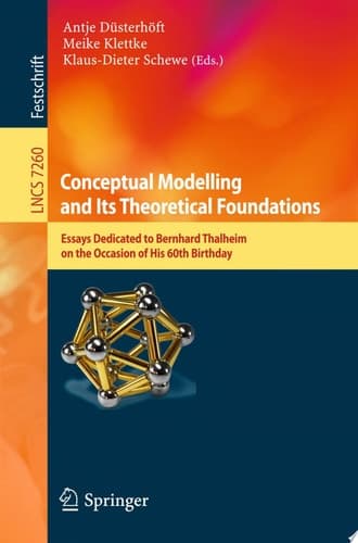 Conceptual Modelling and Its Theoretical Foundations Essays Dedicated to Bernhard Thalheim on the Occasion of his 60th Birthday