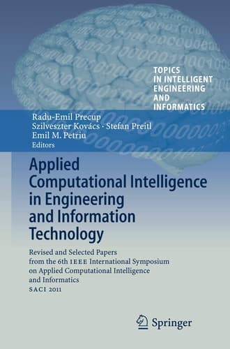 Applied Computational Intelligence in Engineering and Information Technology Revised and Selected Papers from the 6th IEEE International Symposium on Applied Computational Intelligence and Informatics SACI 2011