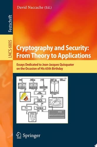 Cryptography and Security: From Theory to Applications Essays Dedicated to Jean-Jacques Quisquater on the Occasion of His 65th Birthday