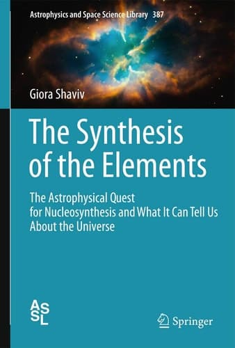 The Synthesis of the Elements The Astrophysical Quest for Nucleosynthesis and What It Can Tell Us About the Universe
