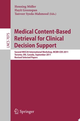 Medical Content-Based Retrieval for Clinical Decision Support Second MICCAI International Workshop, MCBR-CDS 2011, Toronto, Canada, September 22, 2011, Revised Selected Papers