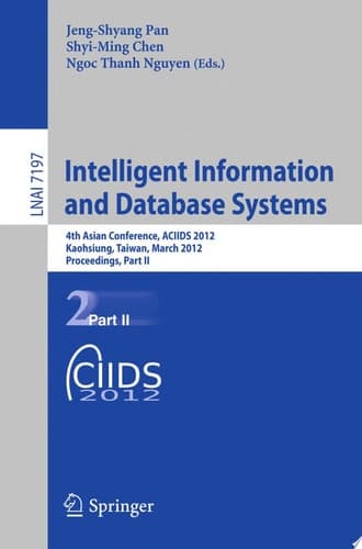 Intelligent Information and Database Systems 4th Asian Conference, ACIIDS 2012, Kaohsiung, Taiwan, March 19-21, 2012, Proceedings