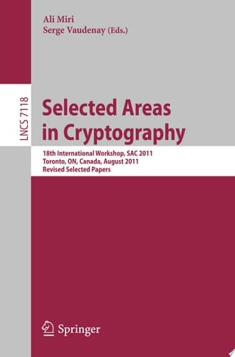 Selected Areas in Cryptography 18th International Workshop, SAC 2011, Toronto, Canada, August 11-12, 2011, Revised Selected Papers