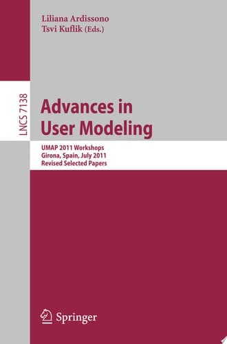 Advances in User Modeling UMAP 2011 Workshops, Girona, Spain, July 11-15, 2011, Revised Selected Papers