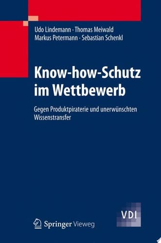 Know-how-Schutz im Wettbewerb Gegen Produktpiraterie und unerwünschten Wissenstransfer