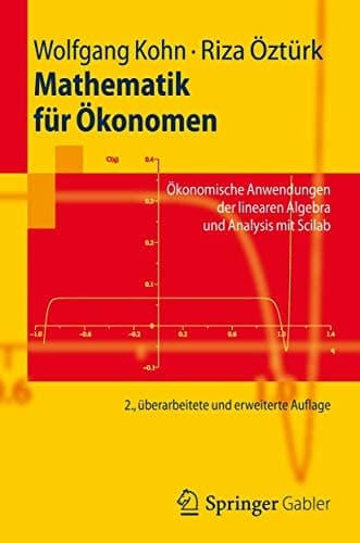 Mathematik für Ökonomen Ökonomische Anwendungen der linearen Algebra und Analysis mit Scilab