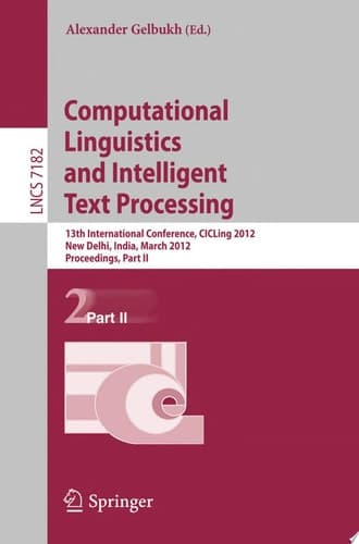 Computational Linguistics and Intelligent Text Processing 13th International Conference, CICLing 2012, New Delhi, India, March 11-17, 2012, Proceedings