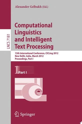 Computational Linguistics and Intelligent Text Processing 13th International Conference, CICLing 2012, New Delhi, India, March 11-17, 2012, Proceedings