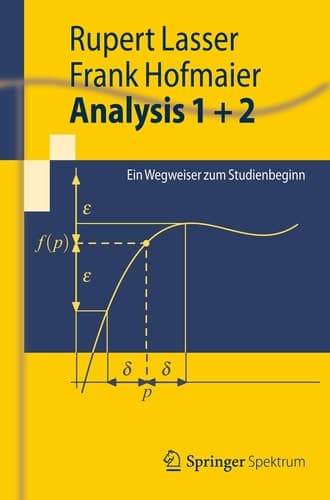 Analysis 1 + 2 Ein Wegweiser zum Studienbeginn