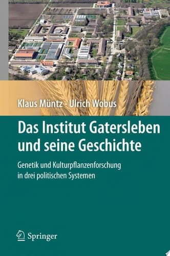 Das Institut Gatersleben Und Seine Geschichte Genetik Und Kulturpflanzenforschung in Drei Politischen Systemen