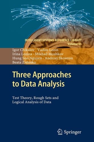 Three Approaches to Data Analysis Test Theory, Rough Sets and Logical Analysis of Data