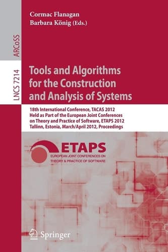 Tools and Algorithms for the Construction and Analysis of Systems 18th International Conference, TACAS 2012, Held as Part of the European Joint Conferences on Theory and Practice of Software, ETAPS 2012, Tallinn, Estonia, March 24 -- April 1, 2012, Proceedings