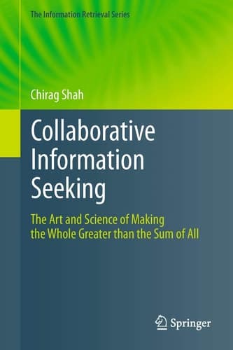 Collaborative Information Seeking The Art and Science of Making the Whole Greater than the Sum of All