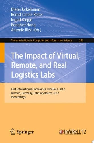 The Impact of Virtual, Remote and Real Logistics Labs First International Conference, ImViReLL 2012, Bremen, Germany, Februar 28-March 1, 2012. Proceedings