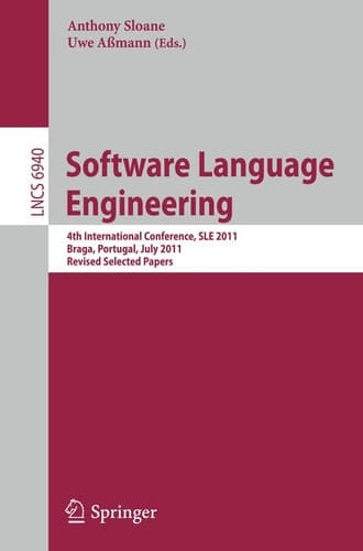 Software Language Engineering 4th International Conference, SLE 2011, Braga, Portugal, July 3-4, 2011, Revised Selected Papers