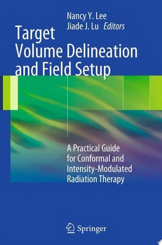 Target Volume Delineation and Field Setup A Practical Guide for Conformal and Intensity-Modulated Radiation Therapy