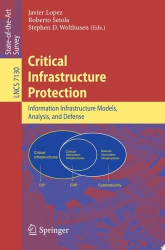 Critical Infrastructure Protection Advances in Critical Infrastructure Protection: Information Infrastructure Models, Analysis, and Defense