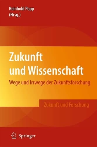 Zukunft und Wissenschaft Wege und Irrwege der Zukunftsforschung