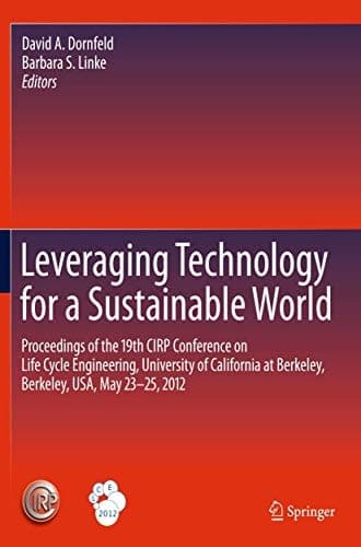 Leveraging Technology for a Sustainable World Proceedings of the 19th CIRP Conference on Life Cycle Engineering, University of California at Berkeley, Berkeley, USA, May 23 - 25, 2012