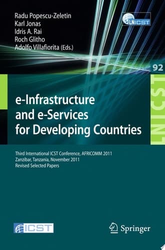 e-Infrastructure and e-Services for Developing Countries Third International ICST Conference, AFRICOMM 2011, Zanzibar, Tansania, November 23-24, 2011, Revised Selected Papers