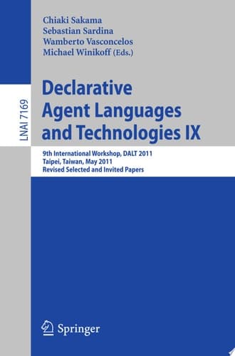 Declarative Agent Languages and Technologies IX 9th International Workshop, DALT 2011, Taipei, Taiwan, May 3, 2011, Revised Selected and Invited Papers