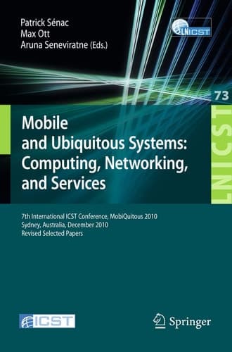 Mobile and Ubiquitous Systems 7th International ICST Conference, MobiQuitous 2010, Sydney, Australia, December 6-9, 2010, Revised Selected Papers