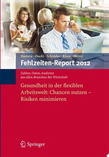 Fehlzeiten-Report 2012 Gesundheit in Der Flexiblen Arbeitswelt: Chancen Nutzen - Risiken Minimieren