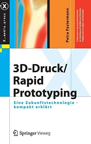3D-Druck/Rapid Prototyping Eine Zukunftstechnologie - kompakt erklärt