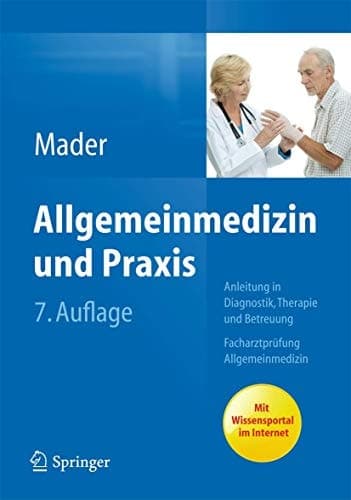 Allgemeinmedizin und Praxis Anleitung in Diagnostik, Therapie und Betreuung. Facharztprüfung Allgemeinmedizin