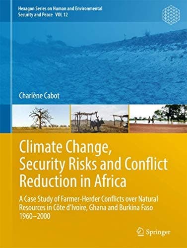 Climate Change, Security Risks, and Conflict Reduction in Africa A Case Study of Farmer-Herder Conflicts over Natural Resources in Côte d’Ivoire, Ghana, and Burkina Faso