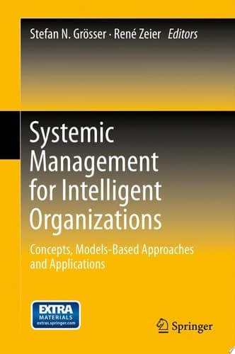 Systemic Management for Intelligent Organizations Concepts, Models-Based Approaches and Applications