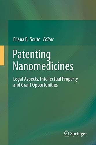 Patenting Nanomedicines Legal Aspects, Intellectual Property and Grant Opportunities