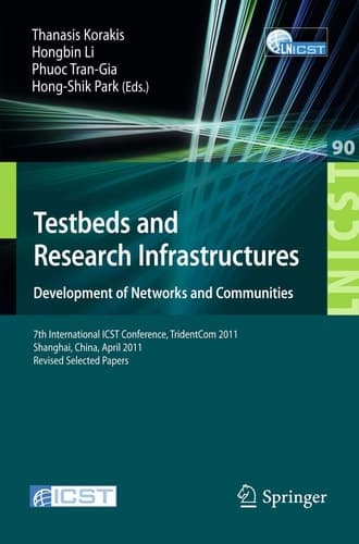 Testbeds and Research Infrastructure: Development of Networks and Communities 7th International ICST Conference, TridentCom 2011, Shanghai, China, April 17-19, 2011, Revised Selected Papers