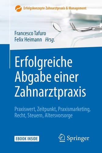 Erfolgreiche Abgabe einer Zahnarztpraxis Praxiswert, Zeitpunkt, Praxismarketing, Recht, Steuern, Altersvorsorge