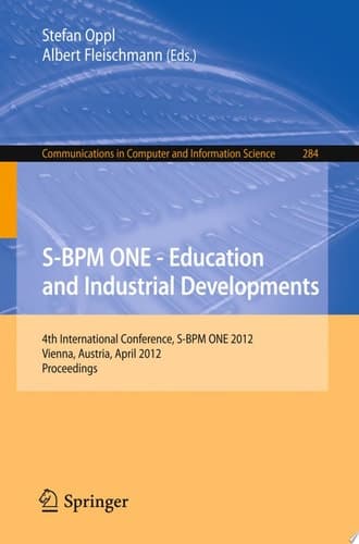 S-BPM ONE - Education and Industrial Developments 4th International Conference, S-BPM ONE 2012, Vienna, Austria, April 4-5, 2012. Proceedings