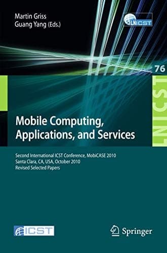 Mobile Computing, Applications, and Services Second International ICST Conference, MOBICASE 2010, Santa Clara, CA, USA, October 25-28, 2010, Revised Selected Papers