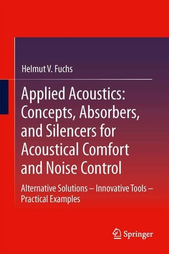 Applied Acoustics: Concepts, Absorbers, and Silencers for Acoustical Comfort and Noise Control Alternative Solutions - Innovative Tools - Practical Examples