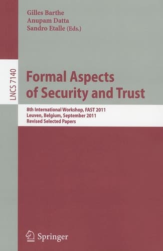 Formal Aspects of Security and Trust 8th International Workshop, FAST 2011, Leuven, Belgium, September 12-14, 2011. Revised Selected Papers