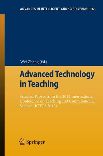 Advanced Technology in Teaching Selected papers from the 2012 International Conference on Teaching and Computational Science (ICTCS 2012)